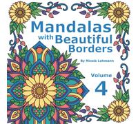 Mandalas With Beautiful Borders Volume 4: A coloring book featuring 40 hand drawn mandala designs, each accented with beautiful borders. Ideal to promote inner peace and wellness. 8.5 x 8.5 in size.