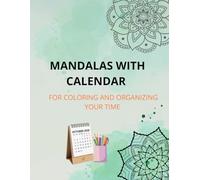 MANDALAS WITH CALENDAR: FOR COLORING AND ORGANIZING YOUR TIME