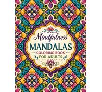 Mandalas zum Ausmalen für mehr Gelassenheit, Fokus und innere Balance. Mindfulness Mandalas Coloring Book for Adults: Mandalas zum Ausmalen für ... und Stressabbau (The Mandala Collection)