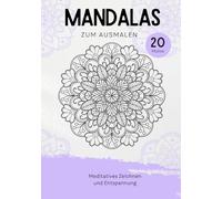 Mandalas zum Ausmalen - Kreative Auszeit für Kinder und Erwachsene: 20 detailreiche Mandalas zum Ausmalen für Entspannung, Achtsamkeit und Stressabbau