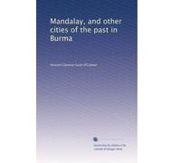 Mandalay, and other cities of the past in Burma: Volume 2