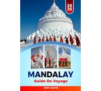 MANDALAY GUIDE DE VOYAGE 2026: Découvrez des joyaux cachés, des monuments historiques, des conseils de voyage et des expériences de vacances inoubliables