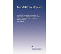 Mandalay to Momien: A narrative of the two expeditions to western China of 1868 and 1875, under Colonel Edward B. Sladen and Colonel Horace Browne,