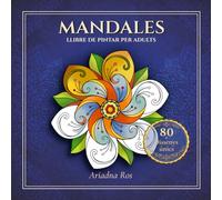MANDALES: Llibre de pintar per a adults. Amb 80 dissenys únics per relaxar-se, reduir l’estrès i estimular la creativitat.