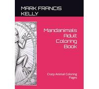 Mandanimals Adult Coloring Book: Crazy Animal Coloring Pages