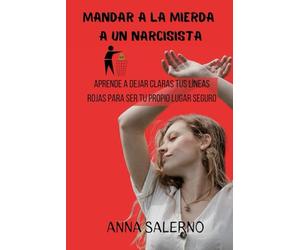 Mandar a la mierda a un narcisista: Aprende a dejar claras tus líneas rojas para ser tu propio lugar seguro