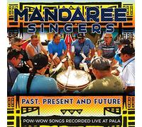 Mandaree Singers - Past, Present, Future - Pow-Wow Songs Recorded Live