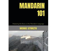 Mandarin 101: Mastering the Basics of the Mandarin Language (The World's Languages Mastery Series)
