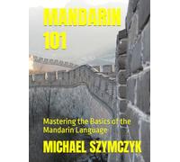 Mandarin 101: Mastering the Basics of the Mandarin Language (The World's Languages Mastery Series)