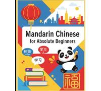 Mandarin Chinese for Absolute Beginners: A Step-by-Step Guide to Learn Chinese from English with Pinyin, Grammar, Vocabulary, and Practice Exercises (Mandarin Chinese for Beginners Series)