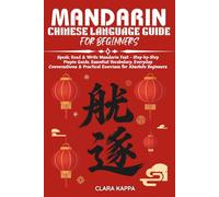 MANDARIN CHINESE LANGUAGE GUIDE FOR BEGINNERS: Speak, Read & Write Mandarin Fast - Step-by-Step Pinyin Guide, Essential Vocabulary, Everyday ... Absolute Beginners (Language Mastery Guides)