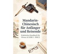 Mandarin-Chinesisch für Anfänger und Reisende: Praktisches Handbuch für Niveau A2 (HSK 1 - HSK 2)