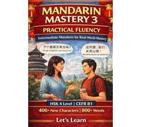 Mandarin Mastery 3: Practical Fluency: Intermediate Mandarin for Real-World Mastery | HSK 4 Level | CEFR B1