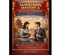 Mandarin Mastery Series - Book 4: Mastering Sophistication (HSK 4+): Advanced Chinese Grammar, Idioms, Cultural Intelligence & Professional Communication