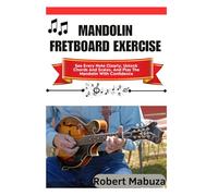 Mandolin Fretboard Exercise: See Every Note Clearly, Unlock Chords And Scales, And Play The Mandolin With Confidence