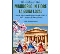 Mandorlo in Fiore: la guida local: Storia, segreti e consigli pratici per vivere la festa come un vero agrigentino.