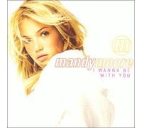 Mandy Moore - I Wanna Be With You [Oz Only]