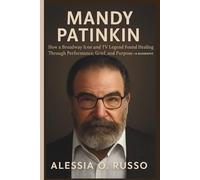 MANDY PATINKIN: How a Broadway Icon and TV Legend Found Healing Through Performance, Grief, and Purpose- A BIOGRAPHY