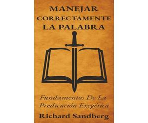 Manejar correctamente la Palabra: fundamentos de la predicación exegética (The Thrive Series)