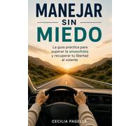 Manejar sin miedo: La guía práctica para superar la amaxofobia y recuperar tu libertad al volante