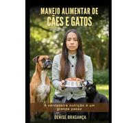 MANEJO ALIMENTAR DE CÃES E GATOS: A verdadeira nutrição é um grande passo