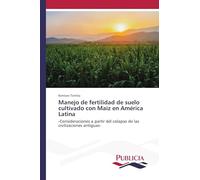 Manejo de fertilidad de suelo cultivado con Maíz en América Latina: -Consideraciones a partir del colapso de las civilizaciones antiguas-