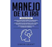 MANEJO DE LA IRA: 3 en 1 - dominar tus emociones y tomar el control de tu vida + superar tu ira y estrés usando el Enfoque de conciencia plena + Estrategias para dominar tu ira y estrés en 3 semanas