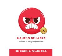 Manejo De La Ira - Cuaderno De Trabajo Del Participante: Una guía aprobada por el tribunal para sanar el duelo no resuelto y manejar la ira para alcanzar el éxito personal y legal.