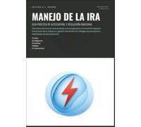 Manejo de la Ira: Guía Práctica de Autocontrol y Regulación Emocional (Psicología)