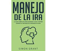 Manejo de la ira: La guía completa para superar tu ira y estrés usando el Enfoque de conciencia plena (2)