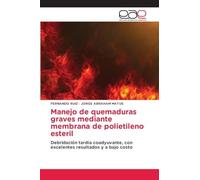 Manejo de quemaduras graves mediante membrana de polietileno esteril: Debridación tardía coadyuvante, con excelentes resultados y a bajo costo