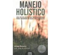 Manejo Holístico: Una Revolución Del Sentido Común Para Regenerar Nuestro Ambiente