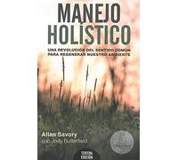 Manejo holístico: Una revolución del sentido común para regenerar nuestro ambiente (SIN COLECCION)