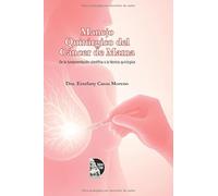 Manejo Quirúrgico del Cáncer de Mama: De la fundamentación científica a la técnica quirúrgica: De la fundamentación científica a la técnica quirúrgica ... generales y residentes de habla hispana