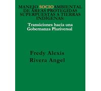 Manejo Socioambiental de Áreas Protegidas Superpuestas a Tierras Indígenas: Transiciones hacia una Gobernanza Pluriversal: Desafíos de gestión ... y sostenibilidad en la Altillanura colombiana