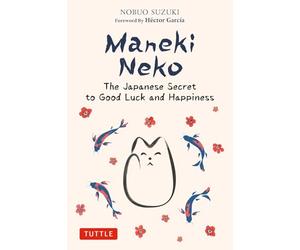 Maneki Neko The Japanese Secret to Good Luck and Happiness
