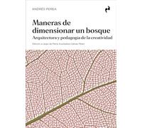 MANERAS DE DIMENSIONAR UN BOSQUE: ARQUITECTURA Y PEDAGOGÍA DE LA CREATIVIDAD