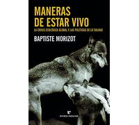 Maneras de estar vivo: La crisis ecológica global y las políticas de lo salvaje (Libros salvajes)