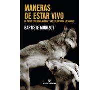 Maneras de estar vivo: La crisis ecológica global y las políticas de lo salvaje (Libros salvajes)