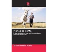 Manes ao vento: A saga dessa energia vital, que conhecemos pelo nome comum de cavalo