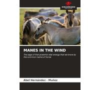 MANES IN THE WIND: The saga of that powerful vital energy that we know by the common name of horse