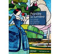 Manet. Obras maestras: Le vitrail en Sarthe, 19e-21e siècles