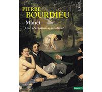 Manet, une révolution symbolique: Cours au Collège de France (1998-2000) suivis dun manuscrit inachevé de Pierre et Marie-Claire Bour (Points Essais)
