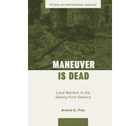Maneuver is Dead: Land Warfare in the Twenty-First Century (Studies in Contemporary Warfare)