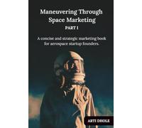 Maneuvering Through Space Marketing: A concise and strategic marketing book for aerospace startup founders.