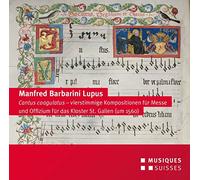 Manfred Barbarini Lupus : Cantus coagulatus, messe et office divin à quatre voix à l'Abbaye de St-Gall. Ordo Virtutum, Morent.