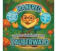 Manfred und das Geheimnis vom Zauberwald: Magisches Bilderbuch inkl. Hörbuch und Lied. Wichtel Kinder-Buch ab 3 Jahre eine Geschichte voller Magie, Mut und Abenteuer.