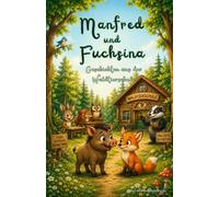 Manfred und Fuchsina - Geschichten aus der Waldtierschule: Manfred und Fuchsina lernen sich kennen