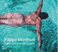 Manfroni, Filippo - Del mare e d'altri sogni. Filippo Manfroni. Ediz. italiana e inglese (Arte)