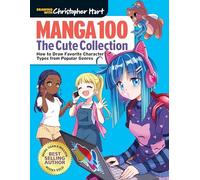 Manga 100: The Cute Collection: How to Draw Favorite Character Types from Popular Genres